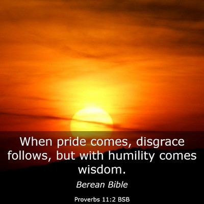 Picture 03 - Proverbs 11:2 BSB - When pride comes, disgrace follows, but with - Bible Verse Picture