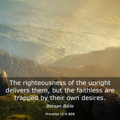 Picture 03 - Proverbs 11:6 BSB - The righteousness of the upright delivers them, - Bible Verse Picture