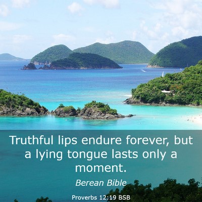 Picture 03 - Proverbs 12:19 BSB - Truthful lips endure forever, but a lying tongue - Bible Verse Picture