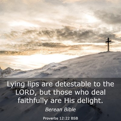 Picture 03 - Proverbs 12:22 BSB - Lying lips are detestable to the LORD, but those - Bible Verse Picture