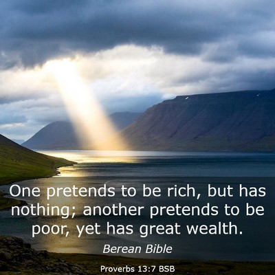 Picture 03 - Proverbs 13:7 BSB - One pretends to be rich, but has nothing; another - Bible Verse Picture
