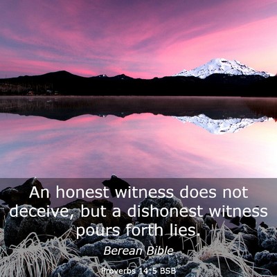 Picture 03 - Proverbs 14:5 BSB - An honest witness does not deceive, but a - Bible Verse Picture