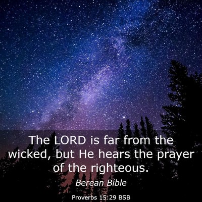 Picture 03 - Proverbs 15:29 BSB - The LORD is far from the wicked, but He hears the - Bible Verse Picture