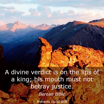 Picture 03 - Proverbs 16:10 BSB - A divine verdict is on the lips of a king; his - Bible Verse Picture