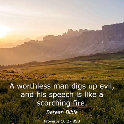 Picture 03 - Proverbs 16:27 BSB - A worthless man digs up evil, and his speech is - Bible Verse Picture
