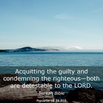 Picture 03 - Proverbs 17:15 BSB - Acquitting the guilty and condemning the - Bible Verse Picture