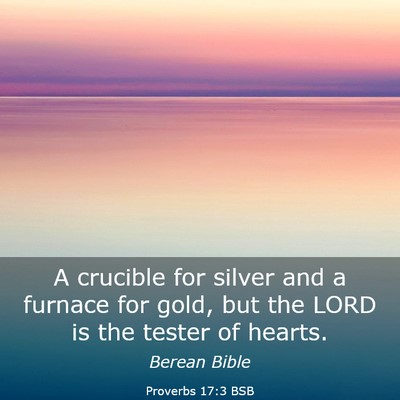 Picture 03 - Proverbs 17:3 BSB - A crucible for silver and a furnace for gold, but - Bible Verse Picture