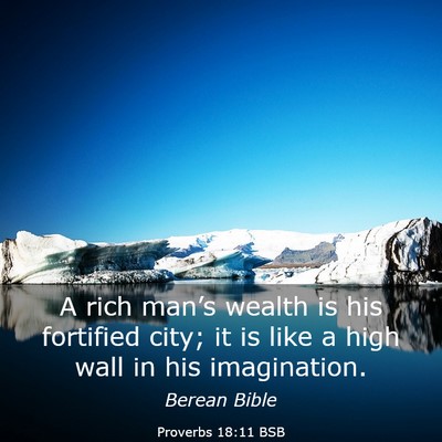 Picture 03 - Proverbs 18:11 BSB - A rich man’s wealth is his fortified city; it - Bible Verse Picture