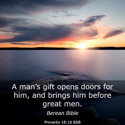 Picture 03 - Proverbs 18:16 BSB - A man’s gift opens doors for him, and brings - Bible Verse Picture