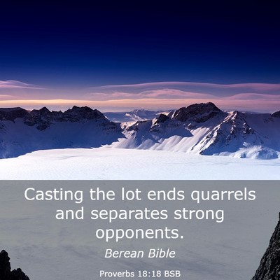Picture 03 - Proverbs 18:18 BSB - Casting the lot ends quarrels and separates - Bible Verse Picture