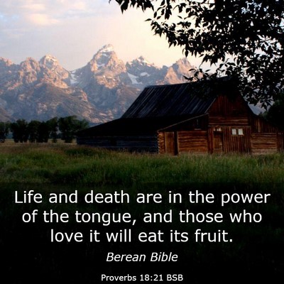 Picture 03 - Proverbs 18:21 BSB - Life and death are in the power of the tongue, - Bible Verse Picture