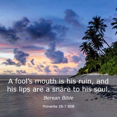Picture 03 - Proverbs 18:7 BSB - A fool’s mouth is his ruin, and his lips are a - Bible Verse Picture