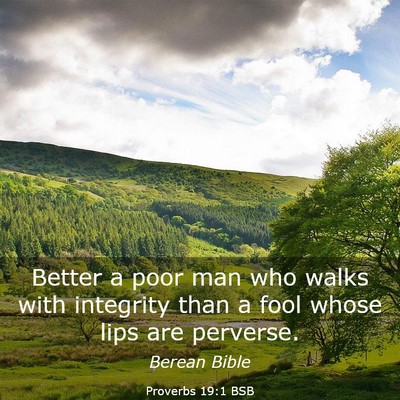 Picture 03 - Proverbs 19:1 BSB - Better a poor man who walks with integrity than a - Bible Verse Picture