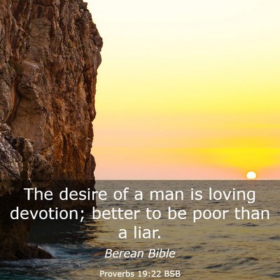 Picture 03 - Proverbs 19:22 BSB - The desire of a man is loving devotion; better to - Bible Verse Picture