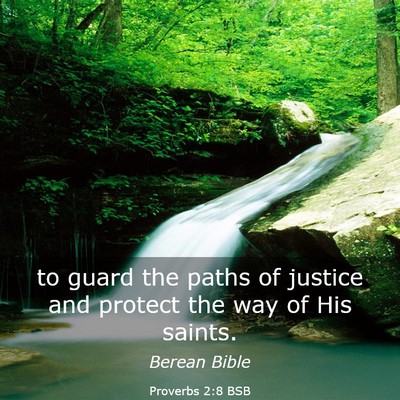 Picture 03 - Proverbs 2:8 BSB - to guard the paths of justice and protect the way - Bible Verse Picture