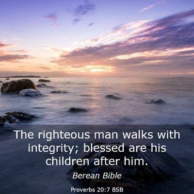 Picture 03 - Proverbs 20:7 BSB - The righteous man walks with integrity; blessed - Bible Verse Picture