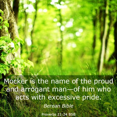 Picture 03 - Proverbs 21:24 BSB - Mocker is the name of the proud and arrogant - Bible Verse Picture