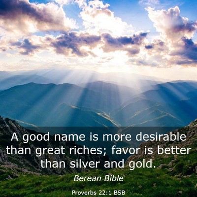 Picture 03 - Proverbs 22:1 BSB - A good name is more desirable than great riches; - Bible Verse Picture
