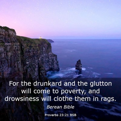 Picture 03 - Proverbs 23:21 BSB - For the drunkard and the glutton will come to - Bible Verse Picture