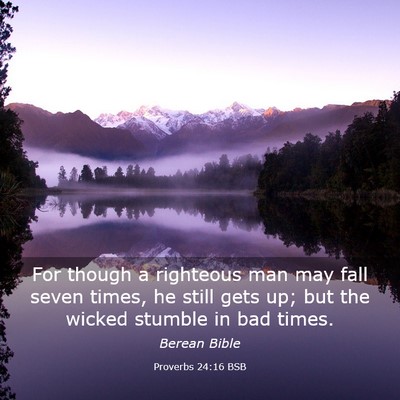 Picture 03 - Proverbs 24:16 BSB - For though a righteous man may fall seven times, - Bible Verse Picture