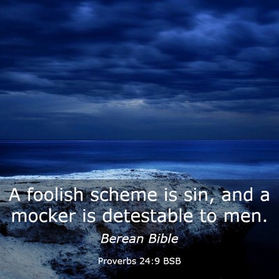 Picture 03 - Proverbs 24:9 BSB - A foolish scheme is sin, and a mocker is - Bible Verse Picture