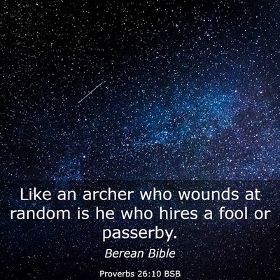 Picture 03 - Proverbs 26:10 BSB - Like an archer who wounds at random is he who - Bible Verse Picture