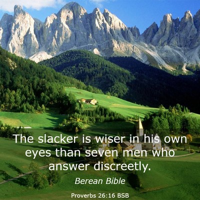 Picture 03 - Proverbs 26:16 BSB - The slacker is wiser in his own eyes than seven - Bible Verse Picture