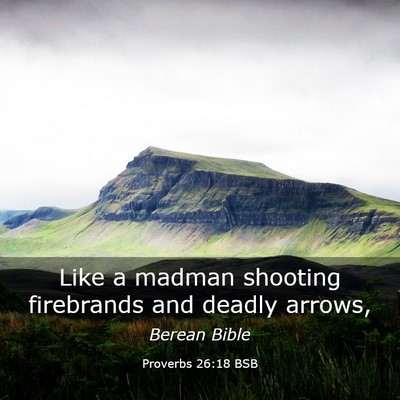 Picture 03 - Proverbs 26:18 BSB - Like a madman shooting firebrands and deadly - Bible Verse Picture