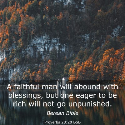 Picture 03 - Proverbs 28:20 BSB - A faithful man will abound with blessings, but - Bible Verse Picture
