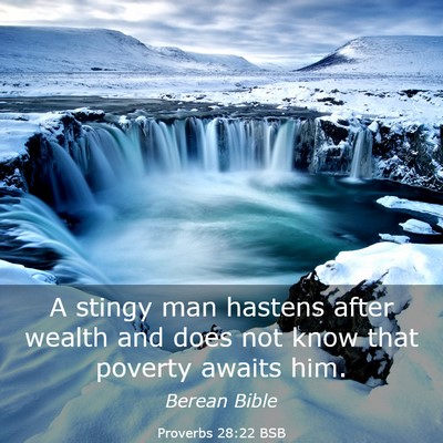 Picture 03 - Proverbs 28:22 BSB - A stingy man hastens after wealth and does not - Bible Verse Picture