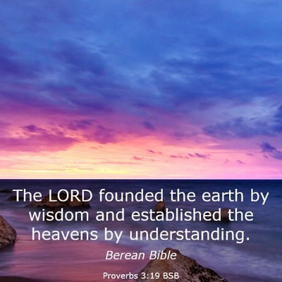 Picture 03 - Proverbs 3:19 BSB - The LORD founded the earth by wisdom and - Bible Verse Picture