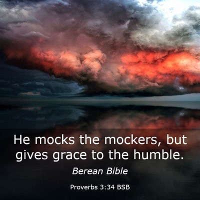 Picture 03 - Proverbs 3:34 BSB - He mocks the mockers, but gives grace to the - Bible Verse Picture