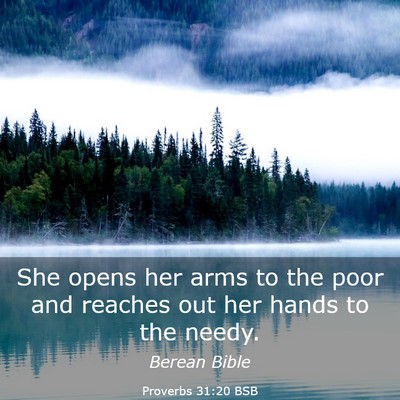 Picture 03 - Proverbs 31:20 BSB - She opens her arms to the poor and reaches out - Bible Verse Picture
