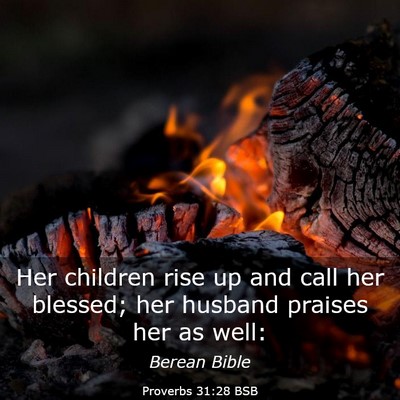 Picture 03 - Proverbs 31:28 BSB - Her children rise up and call her blessed; her - Bible Verse Picture
