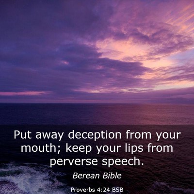 Picture 03 - Proverbs 4:24 BSB - Put away deception from your mouth; keep your - Bible Verse Picture