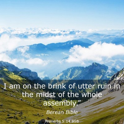Picture 03 - Proverbs 5:14 BSB - I am on the brink of utter ruin in the midst of - Bible Verse Picture