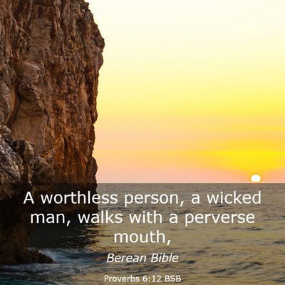 Picture 03 - Proverbs 6:12 BSB - A worthless person, a wicked man, walks with a - Bible Verse Picture