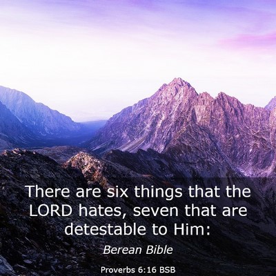 Picture 03 - Proverbs 6:16 BSB - There are six things that the LORD hates, seven - Bible Verse Picture