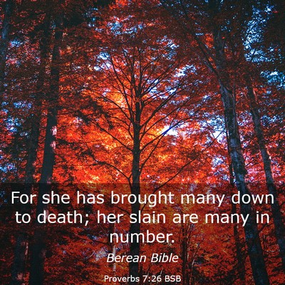 Picture 03 - Proverbs 7:26 BSB - For she has brought many down to death; her slain - Bible Verse Picture