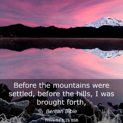 Picture 03 - Proverbs 8:25 BSB - Before the mountains were settled, before the - Bible Verse Picture