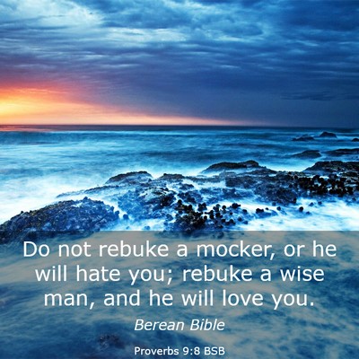 Picture 03 - Proverbs 9:8 BSB - Do not rebuke a mocker, or he will hate you; - Bible Verse Picture