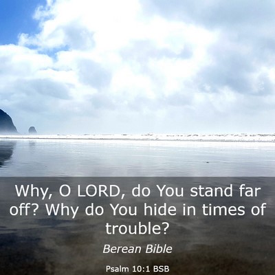 Picture 03 - Psalm 10:1 BSB - Why, O LORD, do You stand far off? Why do You - Bible Verse Picture