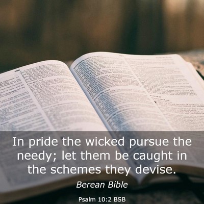 Picture 03 - Psalm 10:2 BSB - In pride the wicked pursue the needy; let them be - Bible Verse Picture