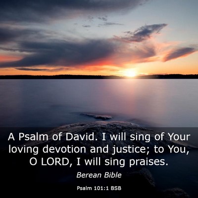 Picture 03 - Psalm 101:1 BSB - A Psalm of David. I will sing of Your loving - Bible Verse Picture