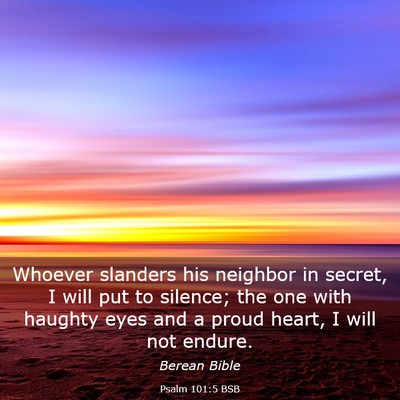 Picture 03 - Psalm 101:5 BSB - Whoever slanders his neighbor in secret, I will - Bible Verse Picture