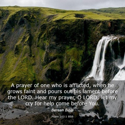Picture 03 - Psalm 102:1 BSB - A prayer of one who is afflicted, when he grows - Bible Verse Picture