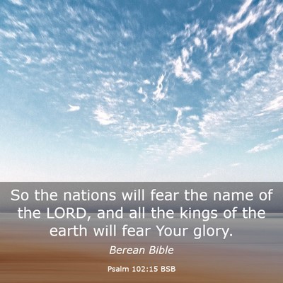 Picture 03 - Psalm 102:15 BSB - So the nations will fear the name of the LORD, - Bible Verse Picture