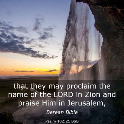 Picture 03 - Psalm 102:21 BSB - that they may proclaim the name of the LORD in - Bible Verse Picture