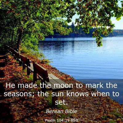 Picture 03 - Psalm 104:19 BSB - He made the moon to mark the seasons; the sun - Bible Verse Picture