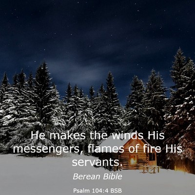 Picture 03 - Psalm 104:4 BSB - He makes the winds His messengers, flames of fire - Bible Verse Picture